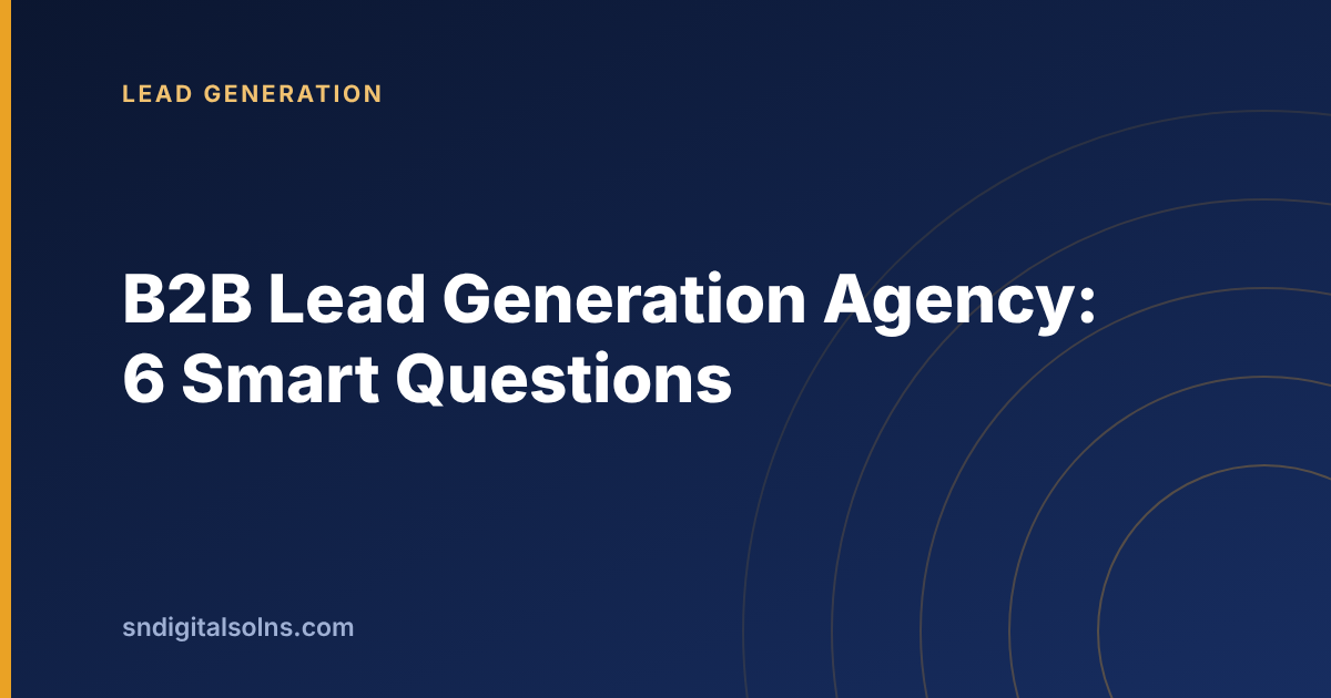 Six smart questions to ask a b2b lead generation agency