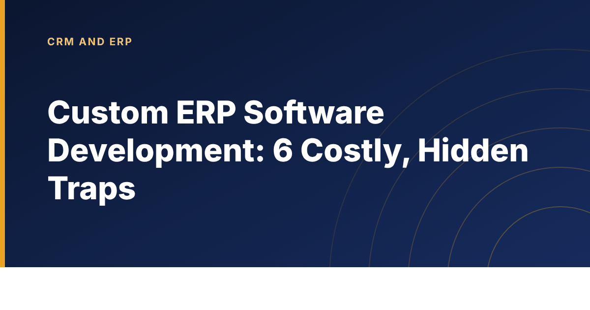 Six costly traps in custom erp software development projects