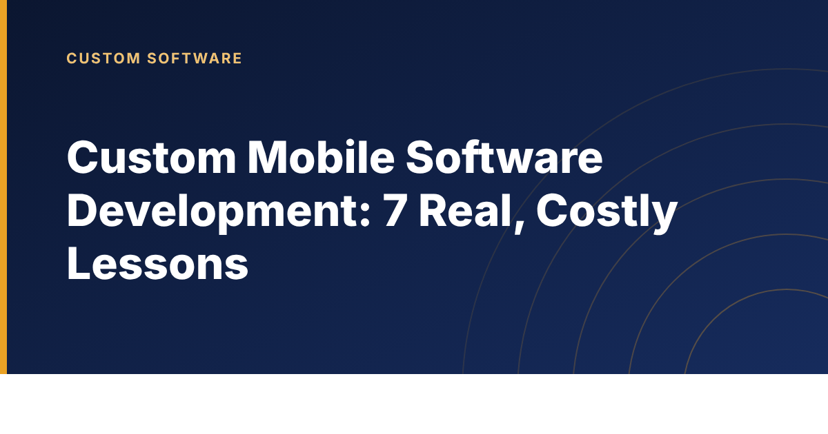 Seven lessons from custom mobile software development projects