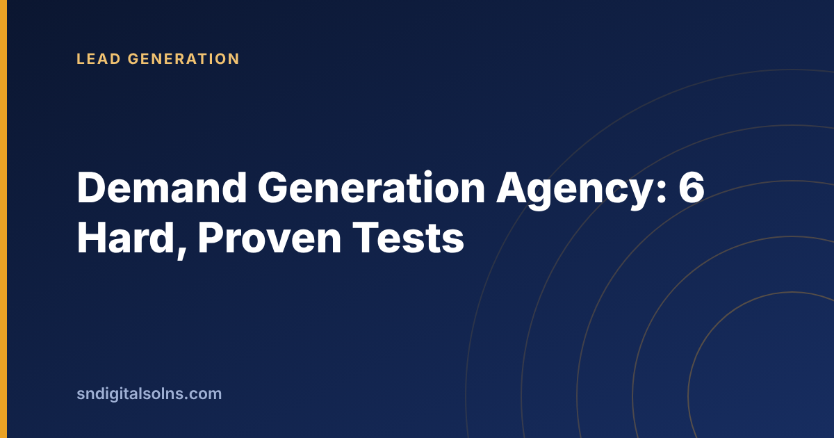 Six hard tests to use before hiring a demand generation agency