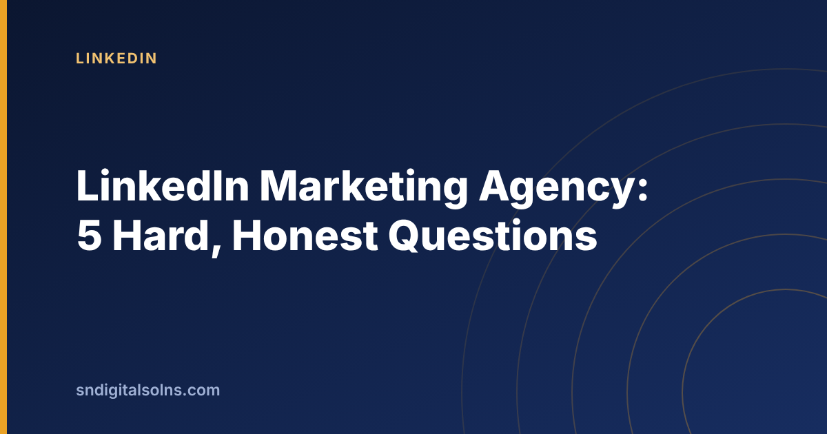 Five hard questions to ask a LinkedIn marketing agency before signing