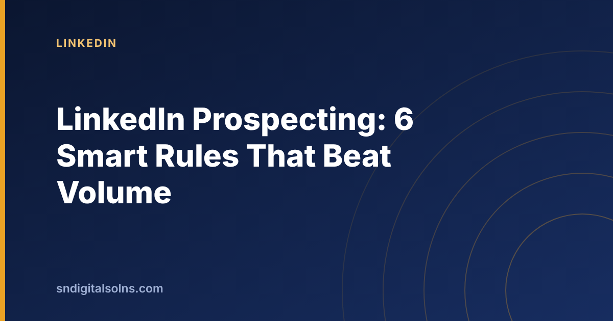 Six smart rules for LinkedIn prospecting that beat volume