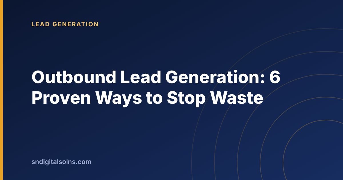 Six proven ways to stop waste in outbound lead generation