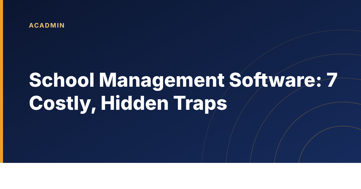 Seven hidden traps when choosing school management software